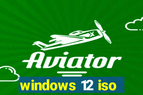 windows 12 iso
